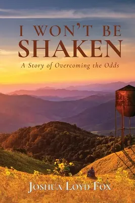 Ich lasse mich nicht erschüttern: Eine Geschichte über die Überwindung aller Widrigkeiten - I Won't Be Shaken: A Story of Overcoming the Odds