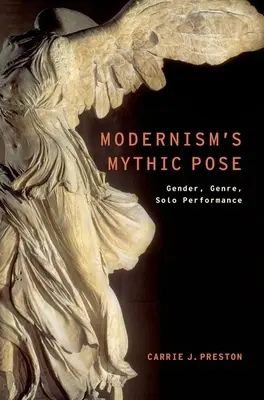Die mythische Pose der Moderne: Geschlecht, Genre, Soloauftritt - Modernism's Mythic Pose: Gender, Genre, Solo Performance