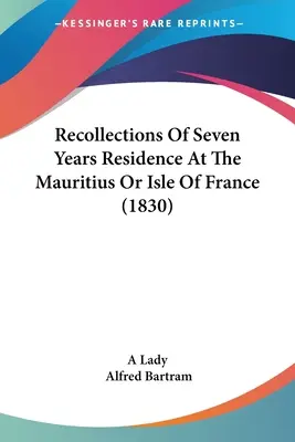 Erinnerungen an einen siebenjährigen Aufenthalt auf Mauritius oder der Insel Frankreich - Recollections Of Seven Years Residence At The Mauritius Or Isle Of France