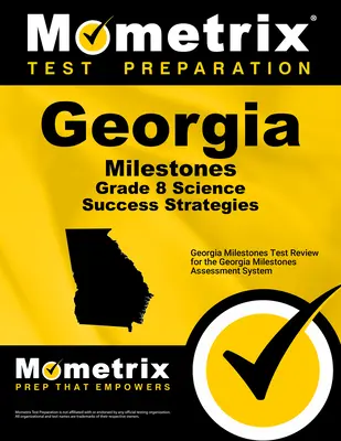 Georgia Milestones Grade 8 Science Success Strategies Study Guide: Georgia Milestones Test Review für das Georgia Milestones Assessment System - Georgia Milestones Grade 8 Science Success Strategies Study Guide: Georgia Milestones Test Review for the Georgia Milestones Assessment System
