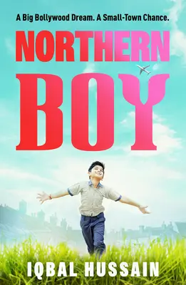 Northern Boy: Ein großer Bollywood-Traum. eine kleinstädtische Chance. - Northern Boy: A Big Bollywood Dream. a Small-Town Chance.