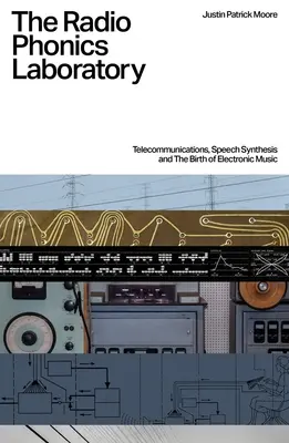 Das Radio-Phonics-Labor: Telekommunikation, Sprachsynthese und die Geburt der elektronischen Musik - The Radio Phonics Laboratory: Telecommunications, Speech Synthesis and the Birth of Electronic Music