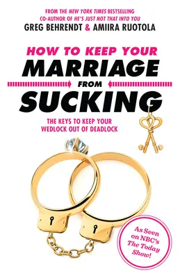 Wie Sie Ihre Ehe vor dem Scheitern bewahren: Die Schlüssel, damit Ihre Ehe nicht in die Sackgasse gerät - How to Keep Your Marriage from Sucking: The Keys to Keep Your Wedlock Out of Deadlock