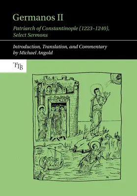 Germanos II, Patriarch von Konstantinopel (1223-1240): Ausgewählte Predigten - Germanos II, Patriarch of Constantinople (1223-1240): Select Sermons