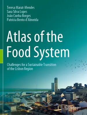 Atlas des Lebensmittelsystems: Herausforderungen für einen nachhaltigen Übergang in der Region Lissabon - Atlas of the Food System: Challenges for a Sustainable Transition of the Lisbon Region