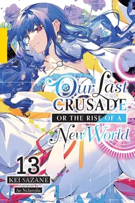 Unser letzter Kreuzzug oder der Aufstieg einer neuen Welt, Bd. 13 - Our Last Crusade or the Rise of a New World, Vol. 13