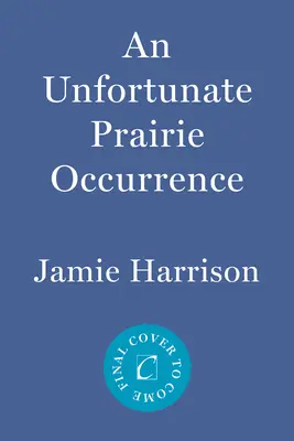 Eine unglückliche Begebenheit in der Prärie: Ein Jules-Clement-Roman - An Unfortunate Prairie Occurrence: A Jules Clement Novel
