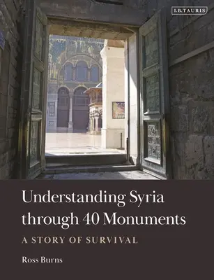 Syrien verstehen anhand von 40 Denkmälern: Eine Geschichte des Überlebens - Understanding Syria Through 40 Monuments: A Story of Survival