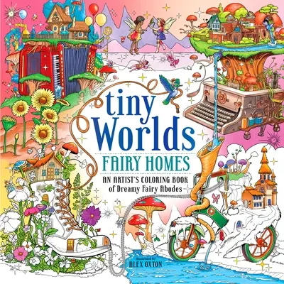 Winzige Welten: Fairy Homes: Ein Künstler-Malbuch mit verträumten Feenwohnungen - Tiny Worlds: Fairy Homes: An Artist's Coloring Book of Dreamy Fairy Abodes