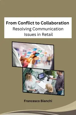 Von Konflikten zur Zusammenarbeit: Die Lösung von Kommunikationsproblemen im Einzelhandel - From Conflict to Collaboration: Resolving Communication Issues in Retail
