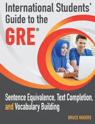 Leitfaden für internationale Studierende für den GRE: Satzäquivalenz, Textvervollständigung und Wortschatzaufbau - International Students' Guide to the GRE: Sentence Equivalence, Text Completion, and Vocabulary Building