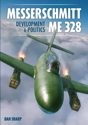 Messerschmitt Me 328 Entwicklung und Politik - Messerschmitt Me 328 Development & Politics