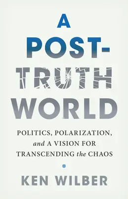 Eine Welt nach der Wahrheit: Politik, Polarisierung und eine Vision zur Überwindung des Chaos - A Post-Truth World: Politics, Polarization, and a Vision for Transcending the Chaos