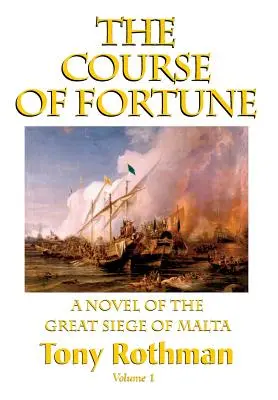 Der Lauf des Schicksals - Ein Roman über die große Belagerung von Malta, Bd. 1 - The Course of Fortune-A Novel of the Great Siege of Malta Vol. 1