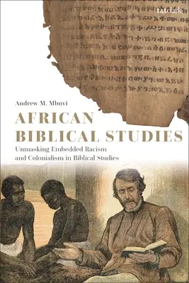 Afrikanische Bibelstudien: Entlarvung des eingebetteten Rassismus und Kolonialismus in der Bibelwissenschaft - African Biblical Studies: Unmasking Embedded Racism and Colonialism in Biblical Studies