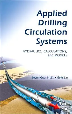 Angewandte Bohrlochumlaufsysteme: Hydraulik, Berechnungen und Modelle - Applied Drilling Circulation Systems: Hydraulics, Calculations and Models