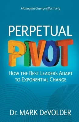 Perpetual Pivot: Wie sich die besten Führungskräfte an exponentiellen Wandel anpassen - Perpetual Pivot: How the Best Leaders Adapt to Exponential Change