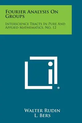 Fourier-Analyse auf Gruppen: Interscience Tracts in Pure and Applied Mathematics, Nr. 12 - Fourier Analysis on Groups: Interscience Tracts in Pure and Applied Mathematics, No. 12