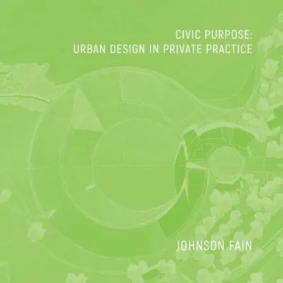 Civic Purpose: Stadtgestaltung in der privaten Praxis - Civic Purpose: Urban Design in Private Practice