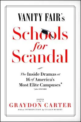 Vanity Fair's Schulen für Skandale: Die Insider-Dramen an 16 von Amerikas Elite-Universitäten - plus Oxford! - Vanity Fair's Schools for Scandal: The Inside Dramas at 16 of America's Most Elite Campuses--Plus Oxford!