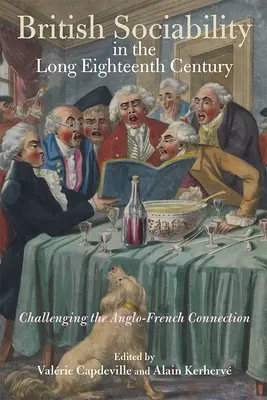 Britische Soziabilität im langen achtzehnten Jahrhundert: Eine Herausforderung für die anglo-französische Verbindung - British Sociability in the Long Eighteenth Century: Challenging the Anglo-French Connection