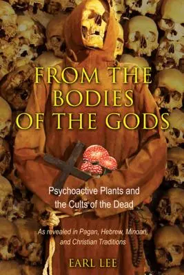 Aus den Körpern der Götter: Psychoaktive Pflanzen und die Kulte der Toten - From the Bodies of the Gods: Psychoactive Plants and the Cults of the Dead