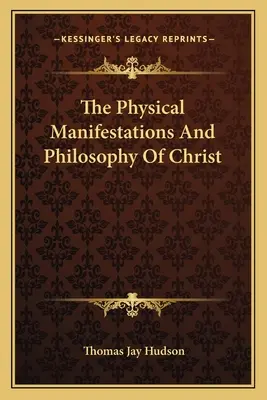 Die physischen Manifestationen und die Philosophie von Christus - The Physical Manifestations And Philosophy Of Christ