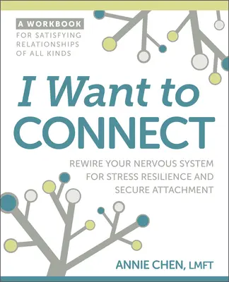 Ich will mich verbinden: Stellen Sie Ihr Nervensystem neu ein für Stressresistenz und sichere Bindung - I Want to Connect: Rewire Your Nervous System for Stress Resilience and Secure Attachment