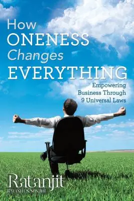 Wie das Einssein alles verändert: Die 9 universellen Gesetze für Unternehmen - How Oneness Changes Everything: Empowering Business Through 9 Universal Laws