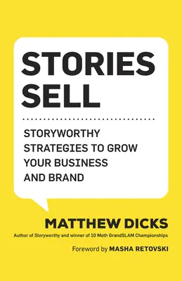 Stories Sell: Storyworthy Strategies to Grow Your Business and Brand