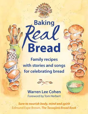 Echte Brote backen: Familienrezepte mit Geschichten und Liedern zum Feiern des Brotes - Baking Real Bread: Family Recipes with Stories and Songs for Celebrating Bread