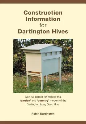 Bauanleitung für Dartington-Bienenstöcke: mit allen Einzelheiten zum Bau der Garten- und Landmodelle des Dartington Long Deep Hive - Construction Information for Dartington Hives: with full details for making the 'garden' and 'country' models of the Dartington Long Deep Hive