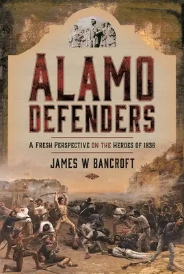 Alamo-Verteidiger: Eine neue Sichtweise auf die Helden von 1836 - Alamo Defenders: A Fresh Perspective on the Heroes of 1836