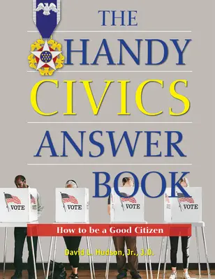 Das praktische Antwortbuch für Staatsbürgerkunde: Wie man ein guter Bürger wird - The Handy Civics Answer Book: How to Be a Good Citizen