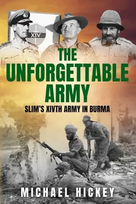 Die unvergeßliche Armee: Schlanks XIV. Armee in Burma - The Unforgettable Army: Slim's XIVth Army in Burma