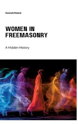 Frauen in der Freimaurerei: Eine verborgene Geschichte - Women in Freemasonry: A Hidden History