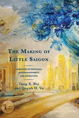 Die Entstehung von Little Saigon: Erzählungen von Nostalgie, (Ent-)Verzauberung und Sehnsucht - The Making of Little Saigon: Narratives of Nostalgia, (Dis)Enchantments, and Aspirations