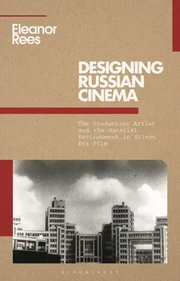 Designing Russian Cinema: Der Produktionskünstler und die materielle Umgebung im Stummfilmzeitalter - Designing Russian Cinema: The Production Artist and the Material Environment in Silent Era Film