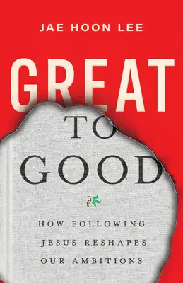 Great to Good: Wie die Nachfolge Jesu unseren Ehrgeiz umgestaltet - Great to Good: How Following Jesus Reshapes Our Ambitions