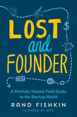 Lost and Founder: Ein schmerzhaft ehrlicher Leitfaden für die Startup-Welt - Lost and Founder: A Painfully Honest Field Guide to the Startup World