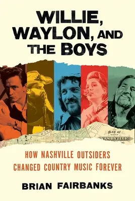 Willie, Waylon und die Jungs: Wie Nashville-Außenseiter die Country-Musik für immer veränderten - Willie, Waylon, and the Boys: How Nashville Outsiders Changed Country Music Forever