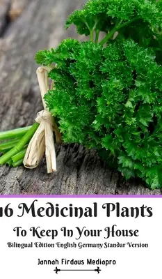 16 Heilpflanzen für Ihr Haus Zweisprachige Ausgabe Englisch Deutsch Standar Version - 16 Medicinal Plants to Keep In Your House Bilingual Edition English Germany Standar Version