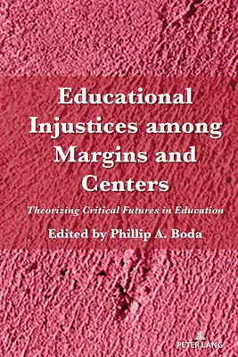 Bildungsungerechtigkeiten zwischen Rändern und Zentren: Theoretische Überlegungen zur kritischen Zukunft der Bildung - Educational Injustices Among Margins and Centers: Theorizing Critical Futures in Education