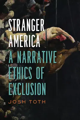 Das fremde Amerika: Eine erzählerische Ethik der Ausgrenzung - Stranger America: A Narrative Ethics of Exclusion