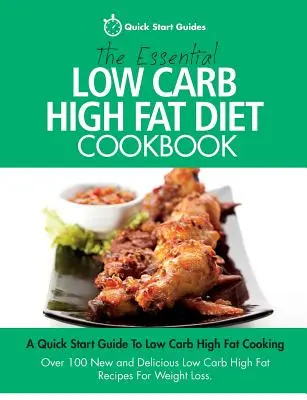 The Essential Low Carb High Fat Diet Cookbook: Eine Schnellstart-Anleitung für kohlenhydratarmes und fettreiches Kochen. Über 100 neue und leckere Rezepte für eine kohlenhydratarme und fettreiche Ernährung - The Essential Low Carb High Fat Diet Cookbook: A Quick Start Guide To Low Carb High Fat Cooking. Over 100 New and Delicious Low Carb High Fat Recipes