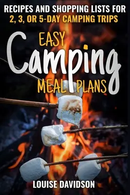 Einfache Camping-Mahlzeit Pläne: Rezepte und Einkaufslisten für 2-, 3- oder 5-tägige Campingausflüge - Easy Camping Meal Plans: Recipes and Shopping Lists for 2, 3 or 5-Day Camping Trips