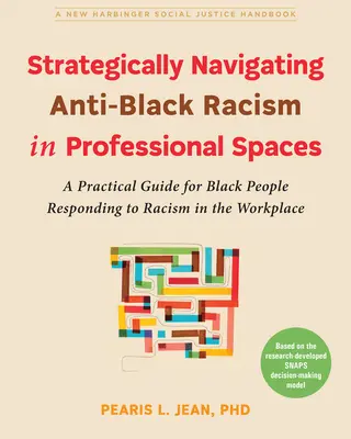 Strategisches Navigieren durch antischwarzen Rassismus im beruflichen Umfeld: Ein praktischer Leitfaden für Schwarze Menschen, die auf Rassismus am Arbeitsplatz reagieren - Strategically Navigating Anti-Black Racism in Professional Spaces: A Practical Guide for Black People Responding to Racism in the Workplace