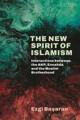 Der neue Geist des Islamismus: Wechselwirkungen zwischen der Akp, Ennahda und der Muslimbruderschaft - The New Spirit of Islamism: Interactions Between the Akp, Ennahda and the Muslim Brotherhood