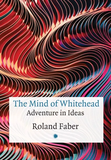 Der Geist von Whitehead: Abenteuer in Ideen - The Mind of Whitehead: Adventure in Ideas