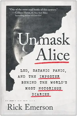 Demaskieren Sie Alice: Lsd, Satanische Panik und der Schwindler hinter den berüchtigtsten Tagebüchern der Welt - Unmask Alice: Lsd, Satanic Panic, and the Imposter Behind the World's Most Notorious Diaries